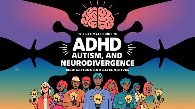 The utlimate guide to ADHD Autism and Neurodivergence Medications and Alternative Medications for ADHD